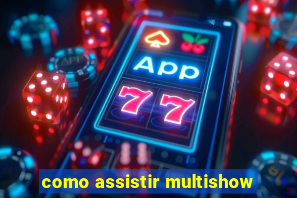 como assistir multishow